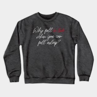 WHY FALL IN LOVE? Crewneck Sweatshirt